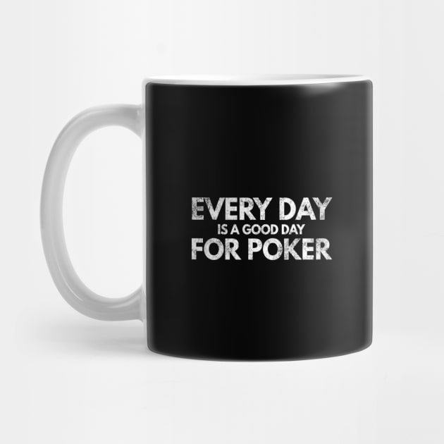 Every Day Is A Good Day For Poker Player Gift Casino Shirt by twizzler3b